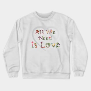 All we need is love Crewneck Sweatshirt